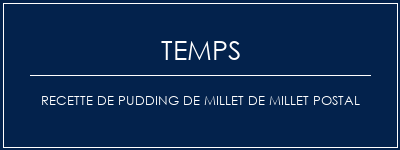 Temps de Préparation Recette de pudding de millet de millet postal Recette Indienne Traditionnelle