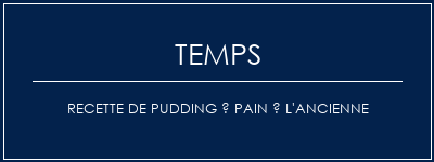 Temps de Préparation Recette de pudding à pain à l'ancienne Recette Indienne Traditionnelle