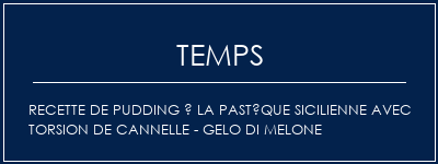 Temps de Préparation Recette de pudding à la pastèque sicilienne avec torsion de cannelle - Gelo di Melone Recette Indienne Traditionnelle