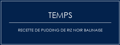 Temps de Préparation Recette de pudding de riz noir balinaise Recette Indienne Traditionnelle