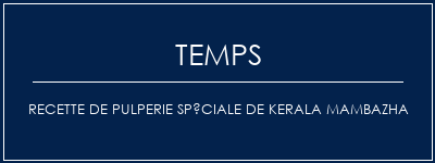 Temps de Préparation Recette de pulperie spéciale de Kerala Mambazha Recette Indienne Traditionnelle