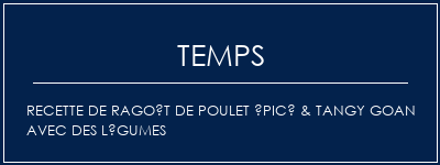 Temps de Préparation Recette de ragoût de poulet épicé & tangy Goan avec des légumes Recette Indienne Traditionnelle