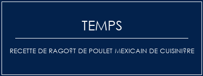 Temps de Préparation Recette de ragoût de poulet mexicain de cuisinière Recette Indienne Traditionnelle