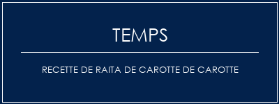 Temps de Préparation Recette de Raita de carotte de carotte Recette Indienne Traditionnelle