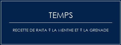 Temps de Préparation Recette de Raita à la menthe et à la grenade Recette Indienne Traditionnelle