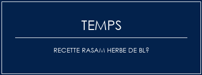 Temps de Préparation Recette rasam herbe de blé Recette Indienne Traditionnelle