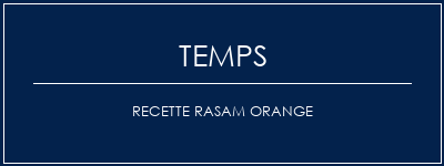 Temps de Préparation Recette Rasam Orange Recette Indienne Traditionnelle