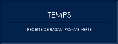 Temps de Préparation Recette de rasam pomme verte Recette Indienne Traditionnelle