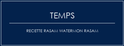 Temps de Préparation Recette Rasam Watermon Rasam Recette Indienne Traditionnelle