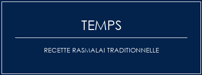 Temps de Préparation Recette Rasmalai traditionnelle Recette Indienne Traditionnelle