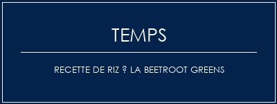 Temps de Préparation Recette de riz à la beetroot Greens Recette Indienne Traditionnelle