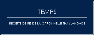 Temps de Préparation Recette de riz de la citronnelle thaïlandaise Recette Indienne Traditionnelle