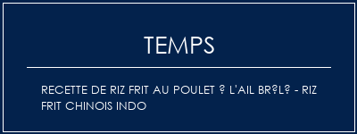 Temps de Préparation Recette de riz frit au poulet à l'ail brûlé - Riz frit chinois indo Recette Indienne Traditionnelle