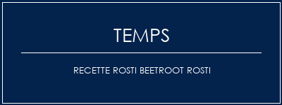 Temps de Préparation Recette Rosti Beetroot Rosti Recette Indienne Traditionnelle