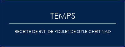 Temps de Préparation Recette de rôti de poulet de style Chettinad Recette Indienne Traditionnelle