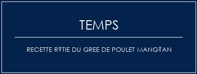 Temps de Préparation Recette rôtie du gree de poulet mangéan Recette Indienne Traditionnelle