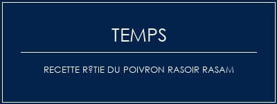 Temps de Préparation Recette rôtie du poivron rasoir Rasam Recette Indienne Traditionnelle