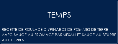 Temps de Préparation Recette de roulade d'épinards de pommes de terre avec sauce au fromage parmesan et sauce au beurre aux herbes Recette Indienne Traditionnelle