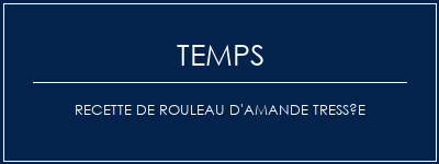 Temps de Préparation Recette de rouleau d'amande tressée Recette Indienne Traditionnelle