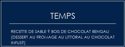 Temps de Préparation Recette de sable à bois de chocolat Bengali (dessert au fromage au littoral au chocolat infusé) Recette Indienne Traditionnelle