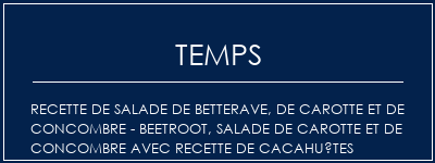 Temps de Préparation Recette de salade de betterave, de carotte et de concombre - Beetroot, salade de carotte et de concombre avec recette de cacahuètes Recette Indienne Traditionnelle