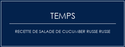 Temps de Préparation Recette de salade de cucumber russe russe Recette Indienne Traditionnelle