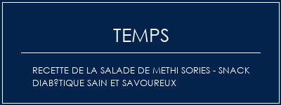 Temps de Préparation Recette de la salade de Methi Sories - Snack diabétique sain et savoureux Recette Indienne Traditionnelle