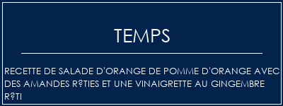 Temps de Préparation Recette de salade d'orange de pomme d'orange avec des amandes rôties et une vinaigrette au gingembre rôti Recette Indienne Traditionnelle