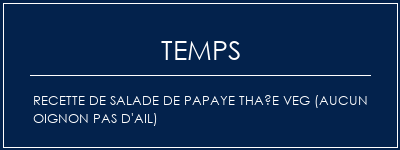 Temps de Préparation Recette de salade de papaye thaïe Veg (aucun oignon pas d'ail) Recette Indienne Traditionnelle