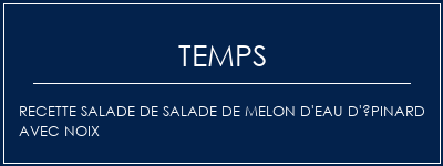 Temps de Préparation Recette salade de salade de melon d'eau d'épinard avec noix Recette Indienne Traditionnelle