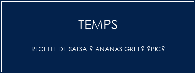 Temps de Préparation Recette de salsa à ananas grillé épicé Recette Indienne Traditionnelle