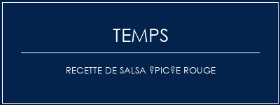 Temps de Préparation Recette de salsa épicée rouge Recette Indienne Traditionnelle