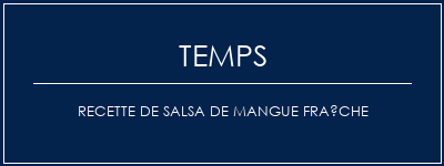 Temps de Préparation Recette de salsa de mangue fraîche Recette Indienne Traditionnelle