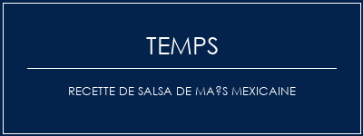 Temps de Préparation Recette de salsa de maïs mexicaine Recette Indienne Traditionnelle