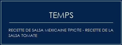 Temps de Préparation Recette de salsa mexicaine épicée - Recette de la salsa tomate Recette Indienne Traditionnelle