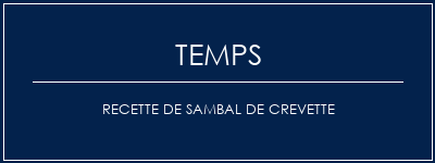 Temps de Préparation Recette de sambal de crevette Recette Indienne Traditionnelle