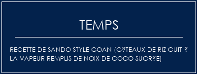 Temps de Préparation Recette de Sando Style Goan (gâteaux de riz cuit à la vapeur remplis de noix de coco sucrée) Recette Indienne Traditionnelle