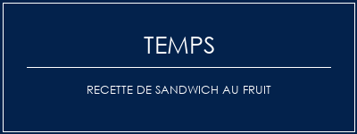 Temps de Préparation Recette de sandwich au fruit Recette Indienne Traditionnelle