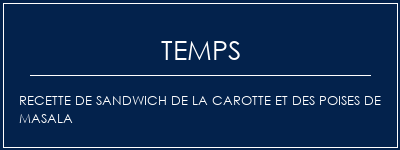 Temps de Préparation Recette de sandwich de la carotte et des poises de Masala Recette Indienne Traditionnelle