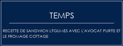 Temps de Préparation Recette de sandwich légumes avec l'avocat purée et le fromage cottage Recette Indienne Traditionnelle