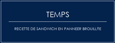 Temps de Préparation Recette de sandwich en panneer brouillée Recette Indienne Traditionnelle