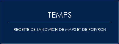 Temps de Préparation Recette de sandwich de maïs et de poivron Recette Indienne Traditionnelle