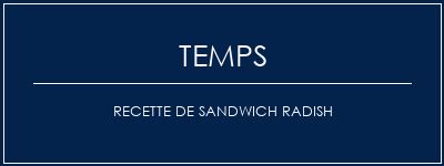 Temps de Préparation Recette de sandwich radish Recette Indienne Traditionnelle