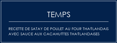 Temps de Préparation Recette de satay de poulet au four Thaïlandais avec sauce aux cacahuètes thaïlandaises Recette Indienne Traditionnelle