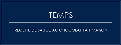 Temps de Préparation Recette de sauce au chocolat fait maison Recette Indienne Traditionnelle