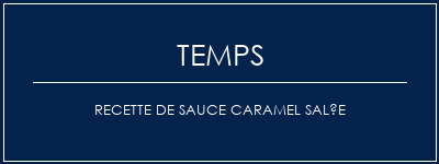 Temps de Préparation Recette de sauce caramel salée Recette Indienne Traditionnelle