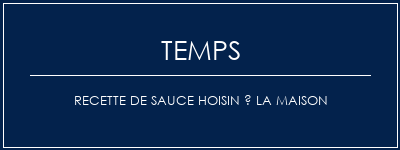 Temps de Préparation Recette de sauce hoisin à la maison Recette Indienne Traditionnelle