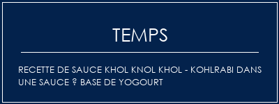 Temps de Préparation Recette de sauce Khol Knol Khol - Kohlrabi dans une sauce à base de yogourt Recette Indienne Traditionnelle