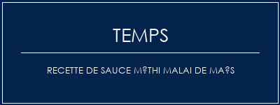 Temps de Préparation Recette de sauce Méthi Malai de maïs Recette Indienne Traditionnelle