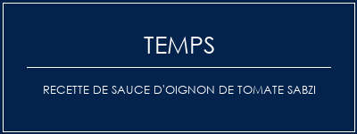 Temps de Préparation Recette de sauce d'oignon de tomate Sabzi Recette Indienne Traditionnelle